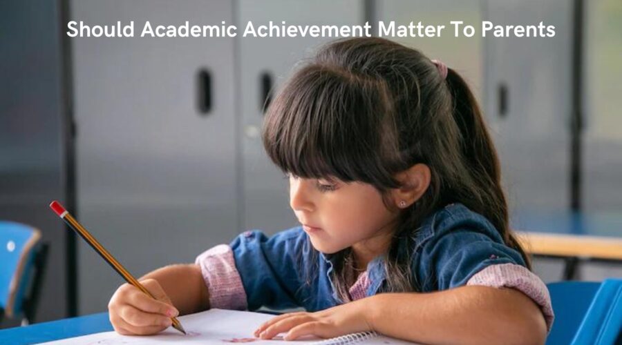 Should academic achievement matter to parents - preprimary school in hyderabad - Walkertown Academy